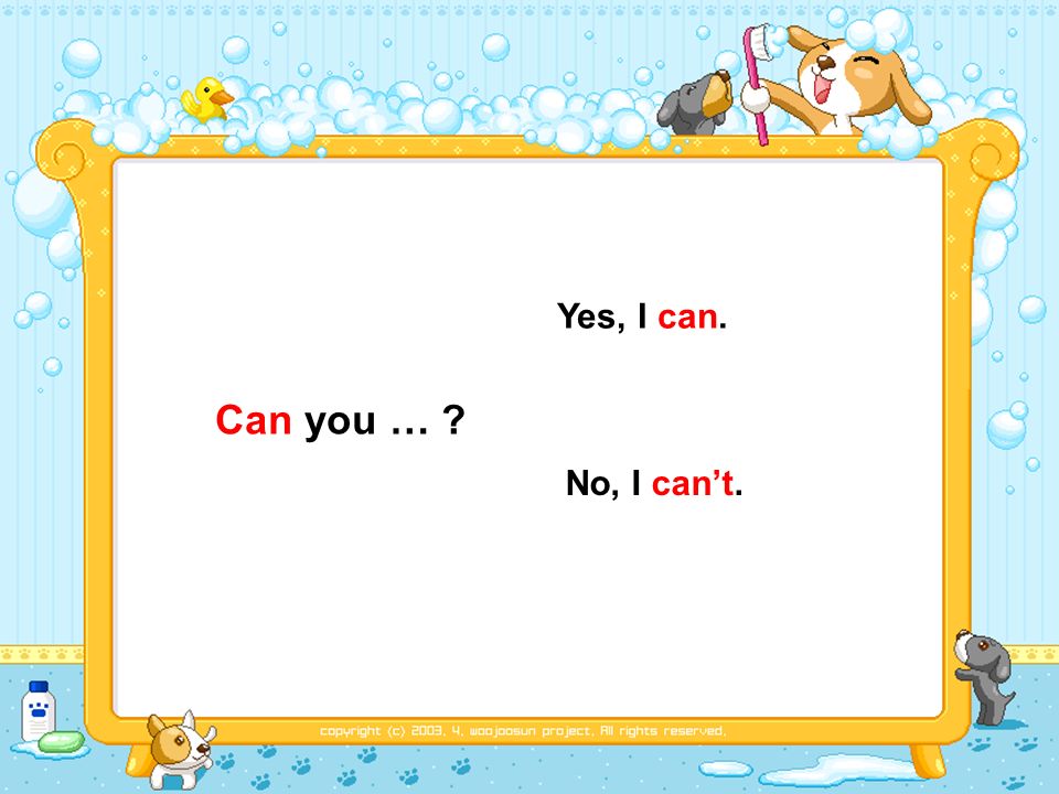 Can you … Yes, I can. No, I cant.