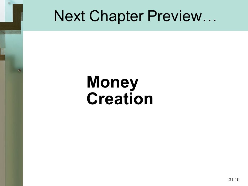 Next Chapter Preview… Money Creation 31-19