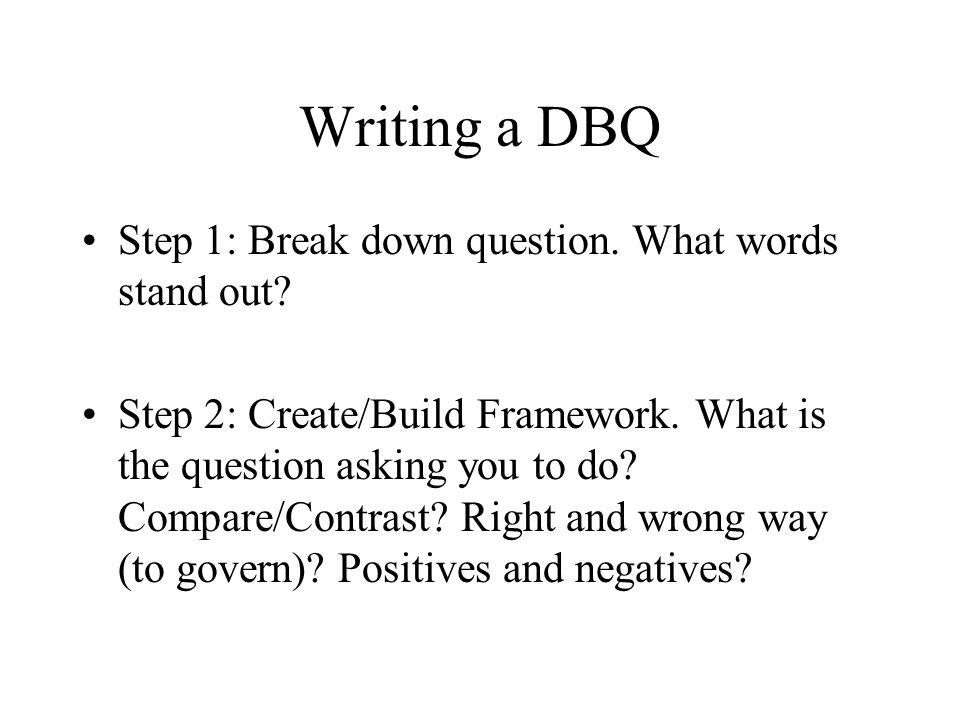 Writing a DBQ Step 1: Break down question. What words stand out.
