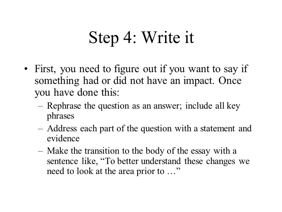 Step 4: Write it First, you need to figure out if you want to say if something had or did not have an impact.