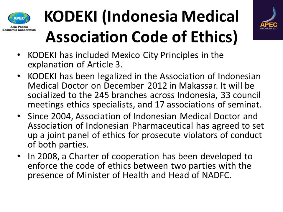 KODEKI (Indonesia Medical Association Code of Ethics) KODEKI has included Mexico City Principles in the explanation of Article 3.
