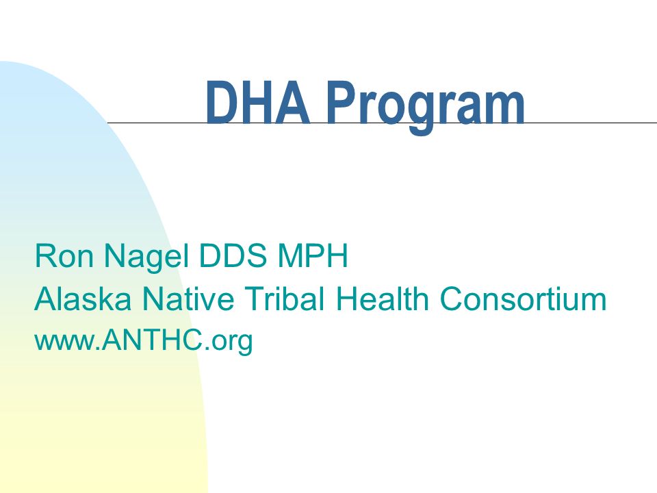 DHA Program Ron Nagel DDS MPH Alaska Native Tribal Health Consortium