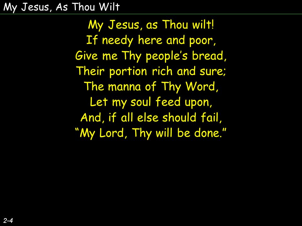 My Jesus, As Thou Wilt 2-4 My Jesus, as Thou wilt.