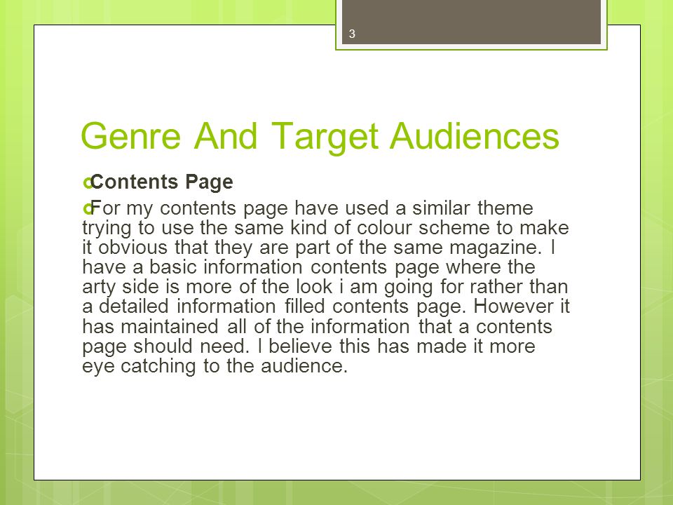 3 Genre And Target Audiences Contents Page For my contents page have used a similar theme trying to use the same kind of colour scheme to make it obvious that they are part of the same magazine.