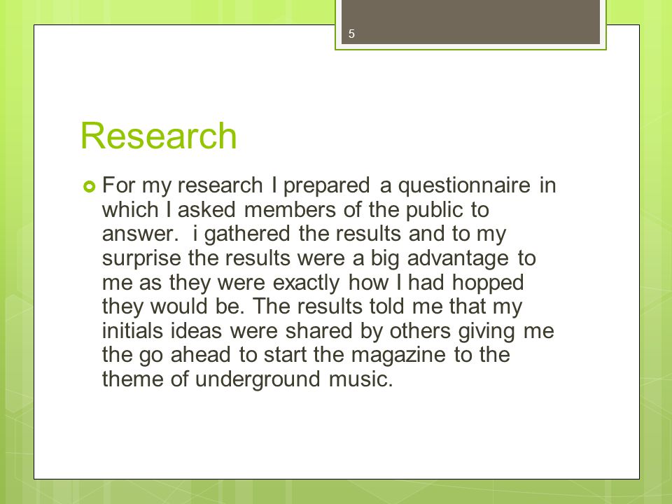 5 Research For my research I prepared a questionnaire in which I asked members of the public to answer.