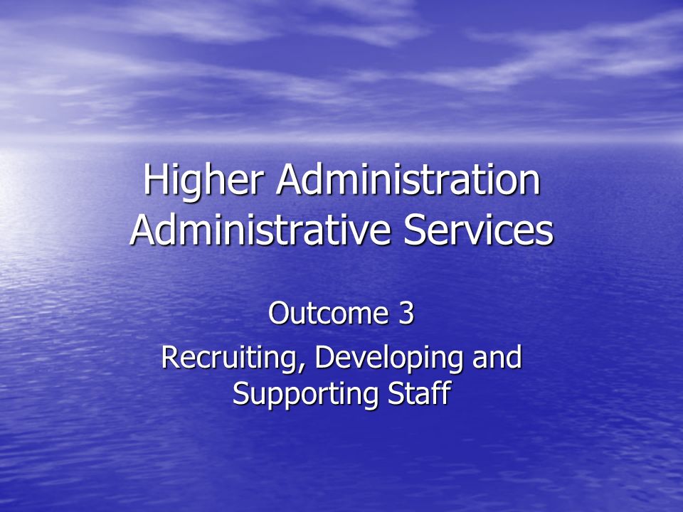Higher Administration Administrative Services Outcome 3 Recruiting, Developing and Supporting Staff