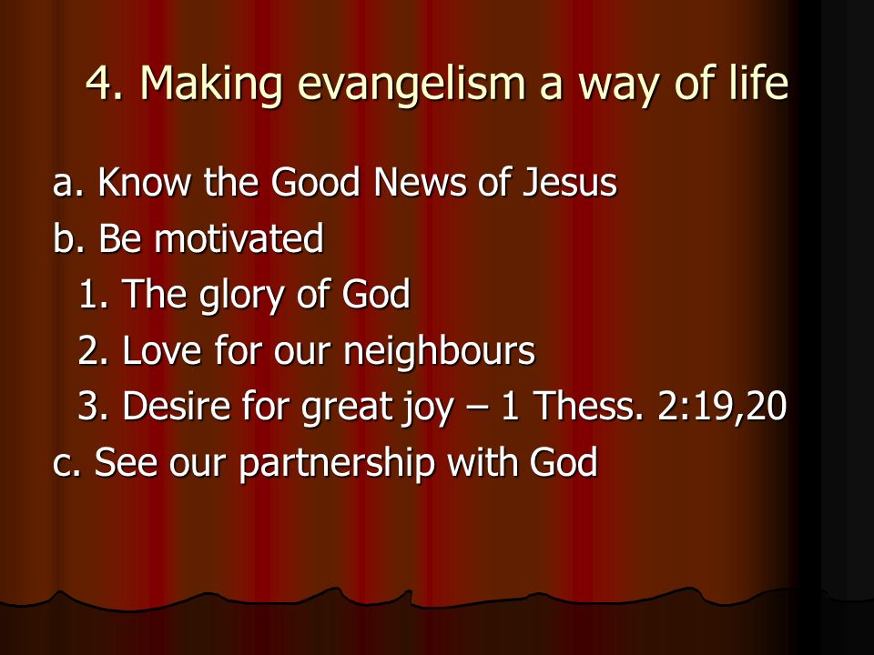 4. Making evangelism a way of life a. Know the Good News of Jesus b.