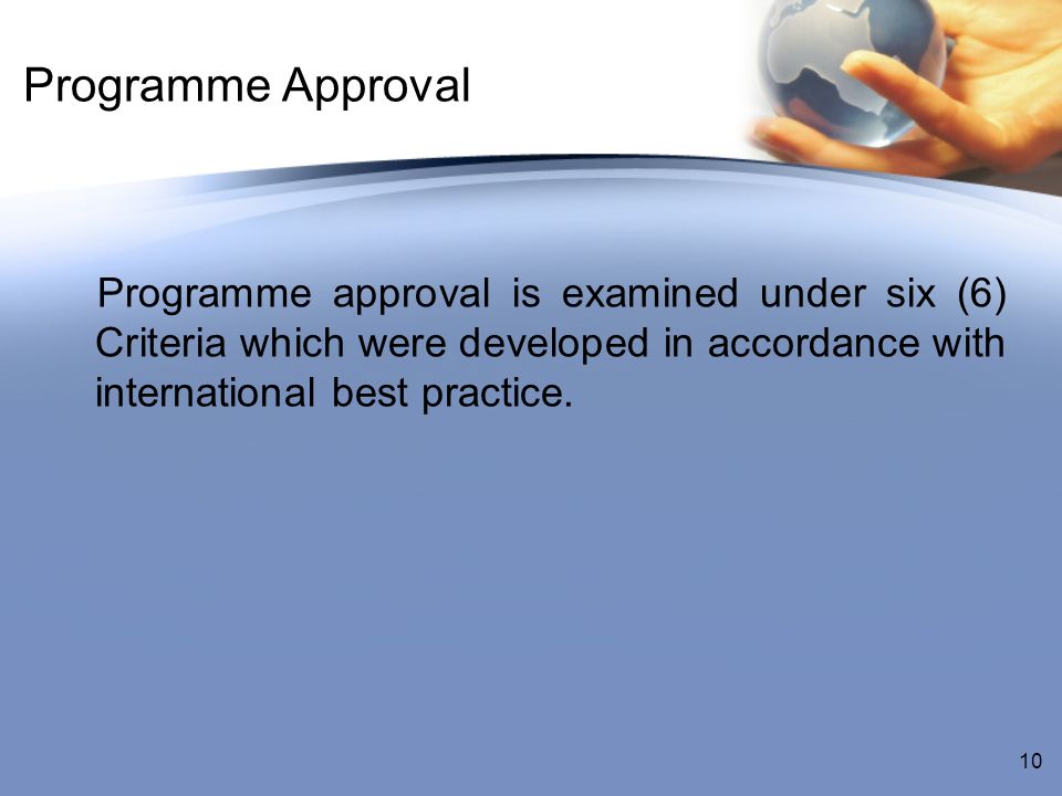 Programme Approval Programme approval is examined under six (6) Criteria which were developed in accordance with international best practice.
