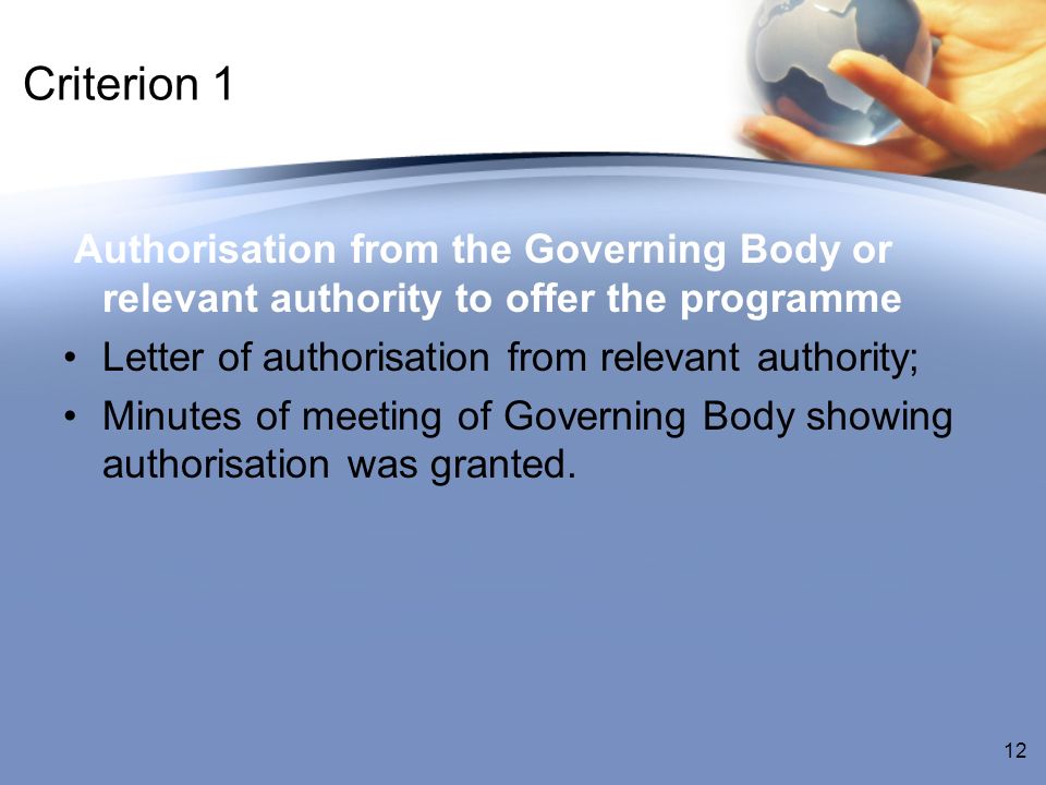 Criterion 1 Authorisation from the Governing Body or relevant authority to offer the programme Letter of authorisation from relevant authority; Minutes of meeting of Governing Body showing authorisation was granted.