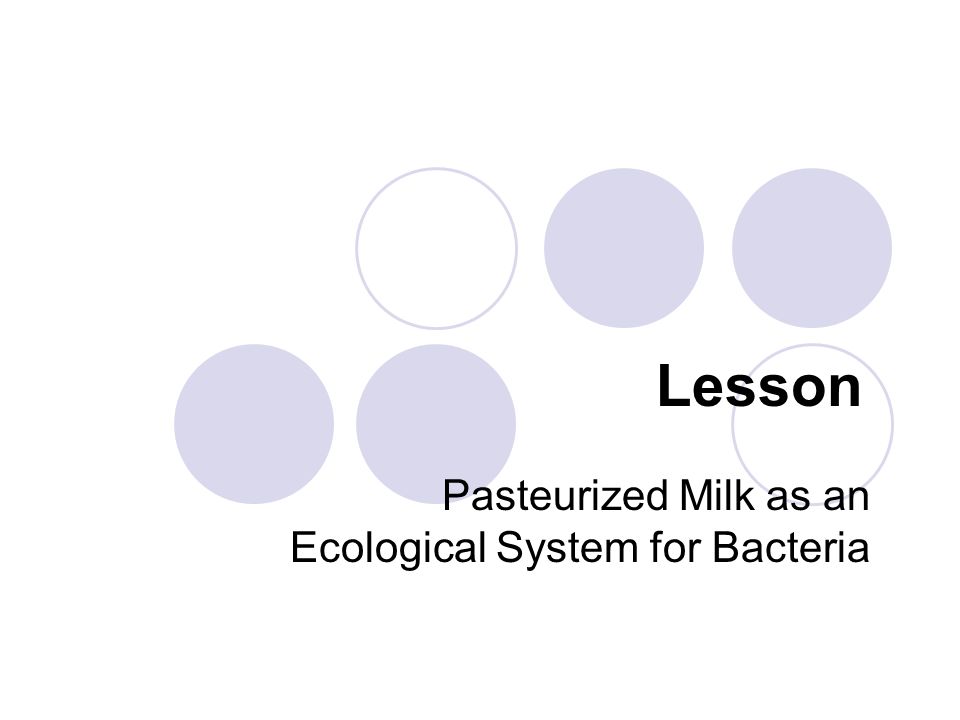 Lesson Pasteurized Milk as an Ecological System for Bacteria