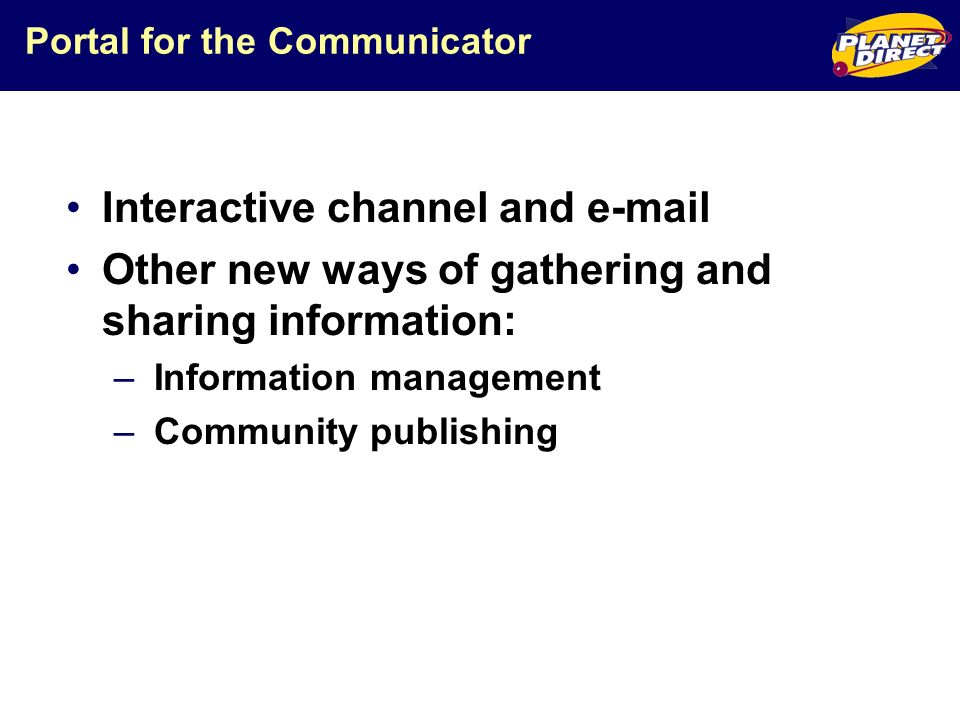 Portal for the Communicator Interactive channel and  Other new ways of gathering and sharing information: – Information management – Community publishing