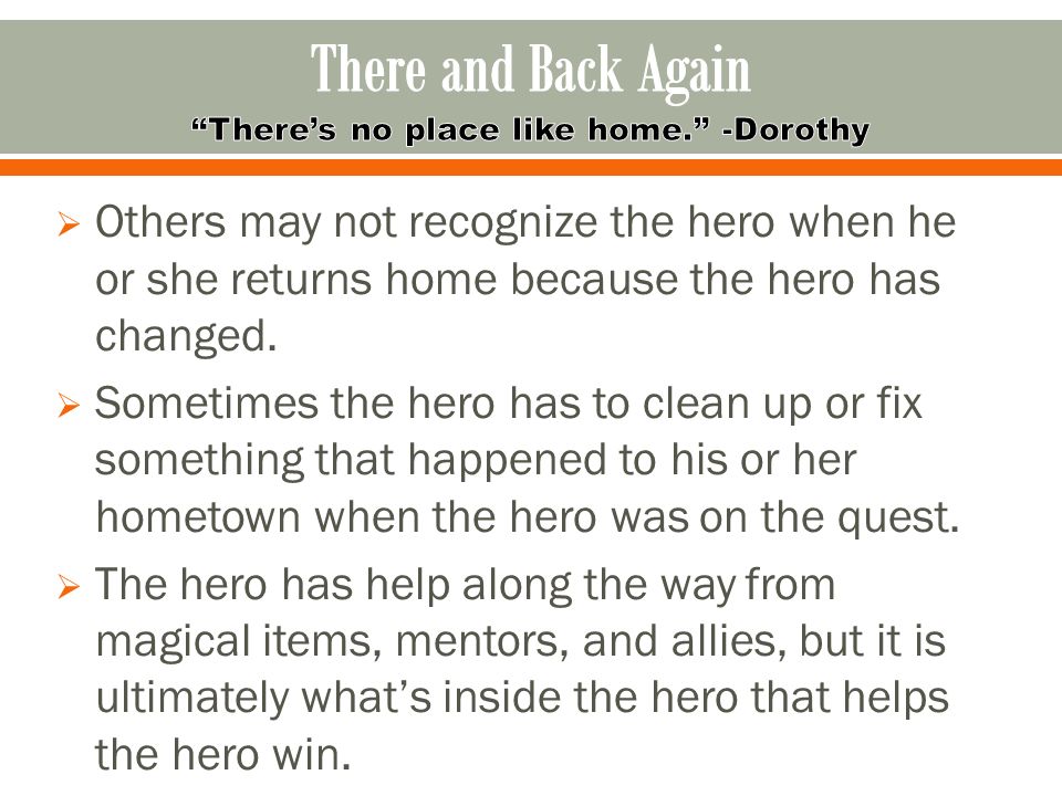Others may not recognize the hero when he or she returns home because the hero has changed.