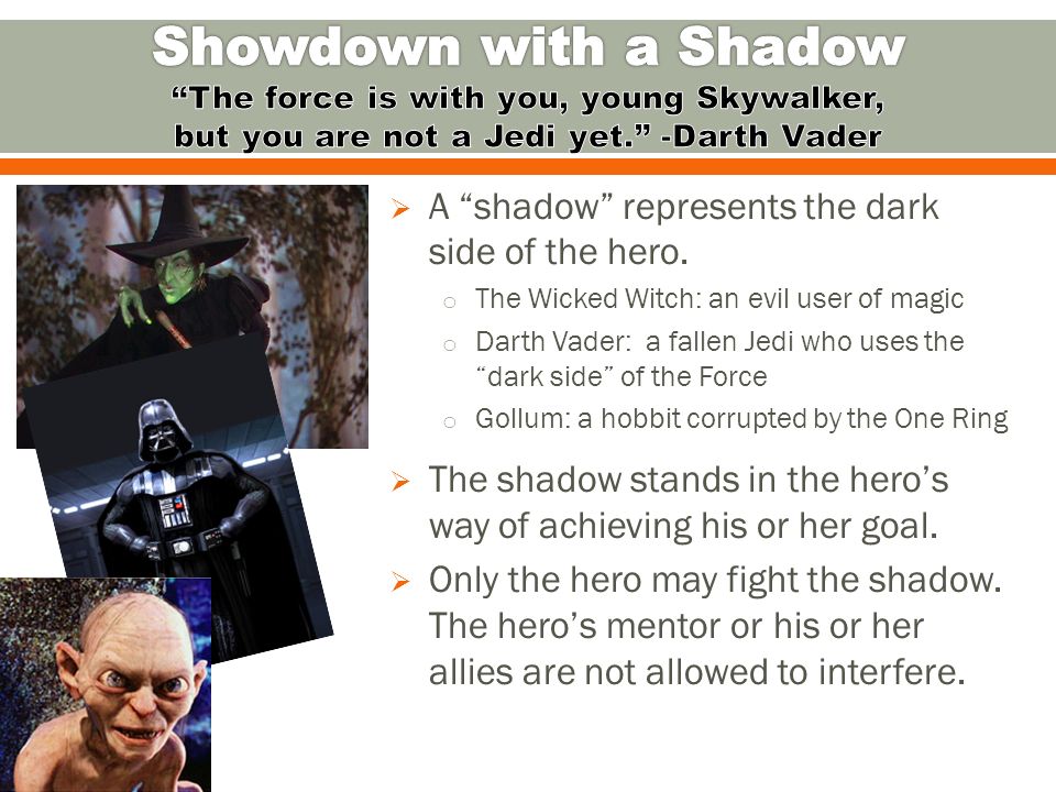 A shadow represents the dark side of the hero.