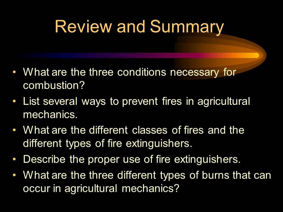 Review and Summary What are the three conditions necessary for combustion.