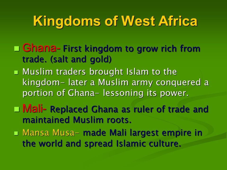 Kingdoms of West Africa Kingdoms of West Africa Ghana- First kingdom to grow rich from trade.