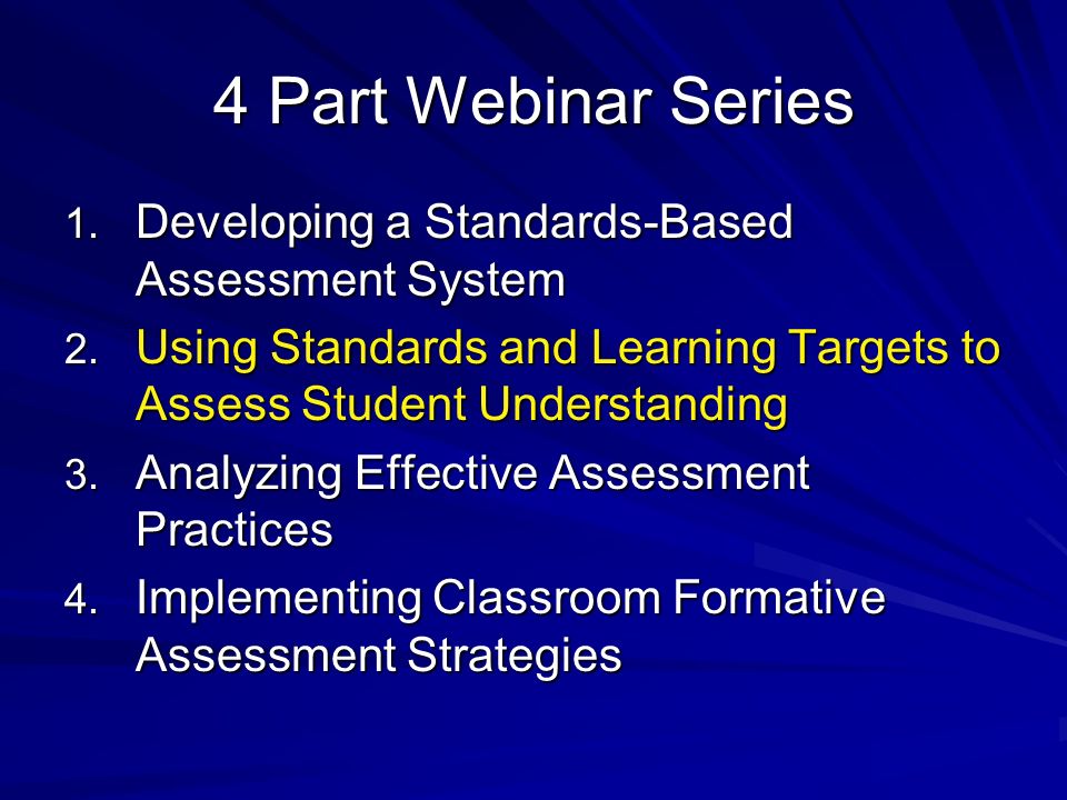 4 Part Webinar Series 1. Developing a Standards-Based Assessment System 2.