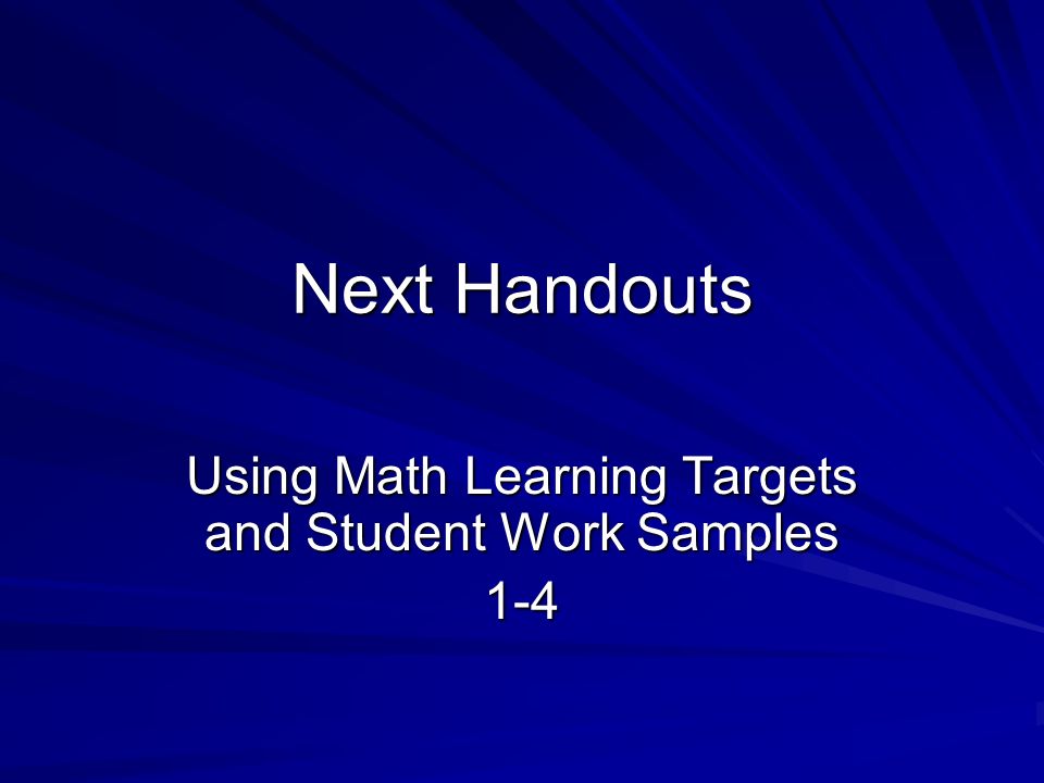 Next Handouts Using Math Learning Targets and Student Work Samples 1-4