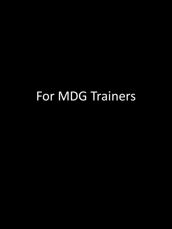 For MDG Trainers