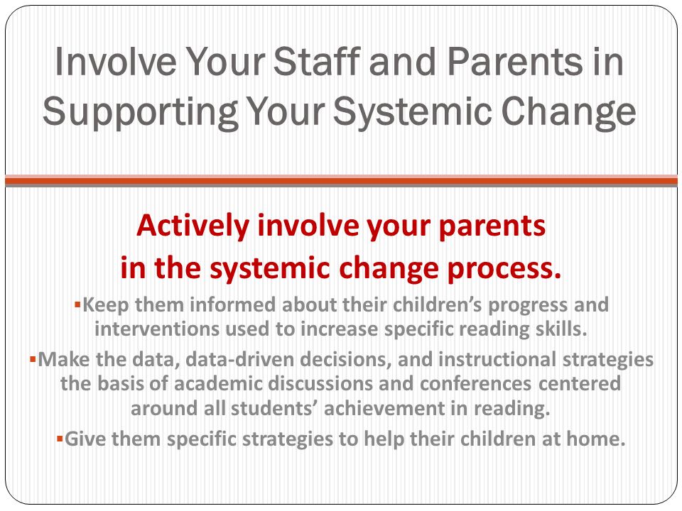 Involve Your Staff and Parents in Supporting Your Systemic Change Actively involve your parents in the systemic change process.