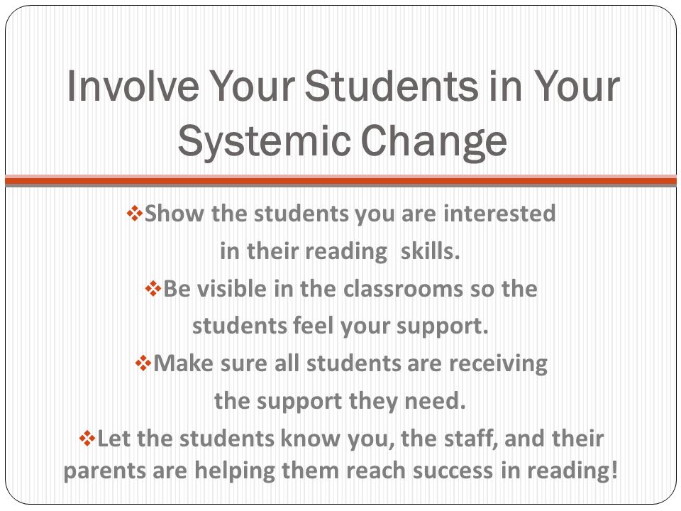 Involve Your Students in Your Systemic Change Show the students you are interested in their reading skills.