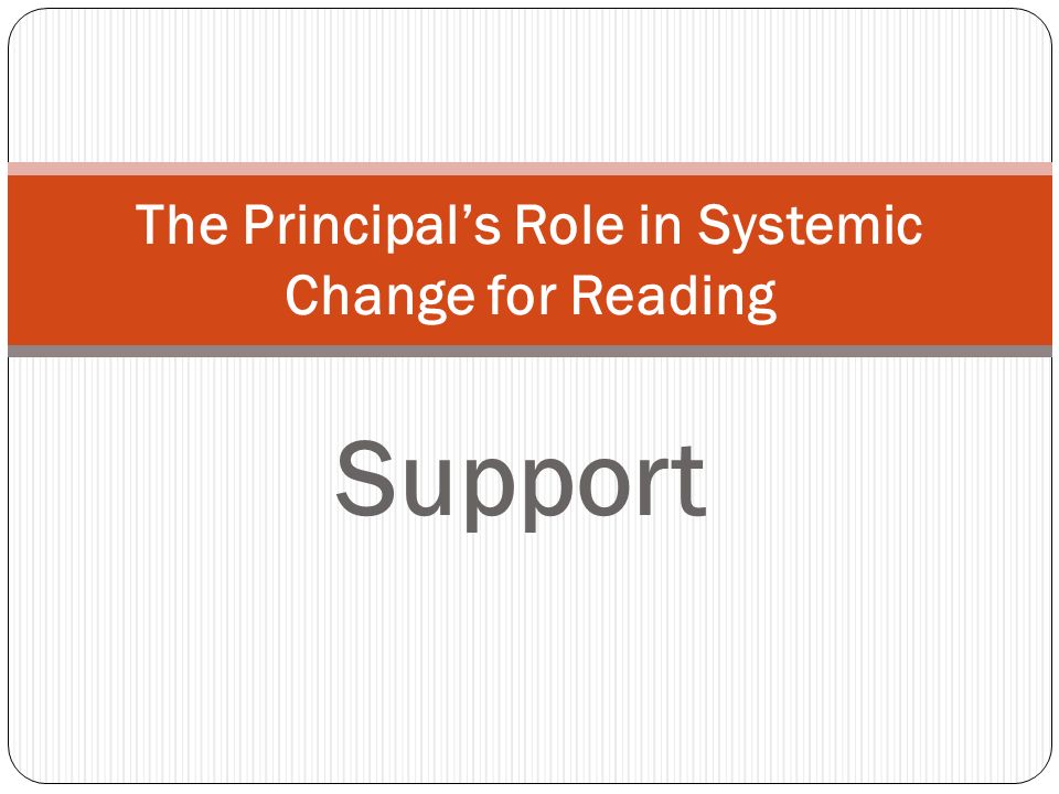 Support The Principals Role in Systemic Change for Reading
