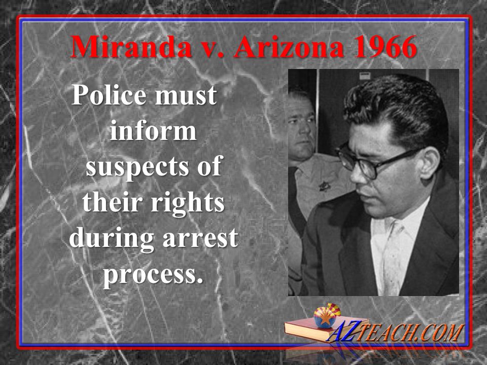 Miranda v. Arizona 1966 Police must inform suspects of their rights during arrest process.