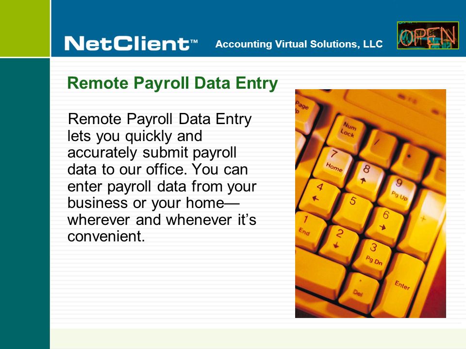 Accounting Virtual Solutions, LLC Remote Payroll Data Entry Remote Payroll Data Entry lets you quickly and accurately submit payroll data to our office.