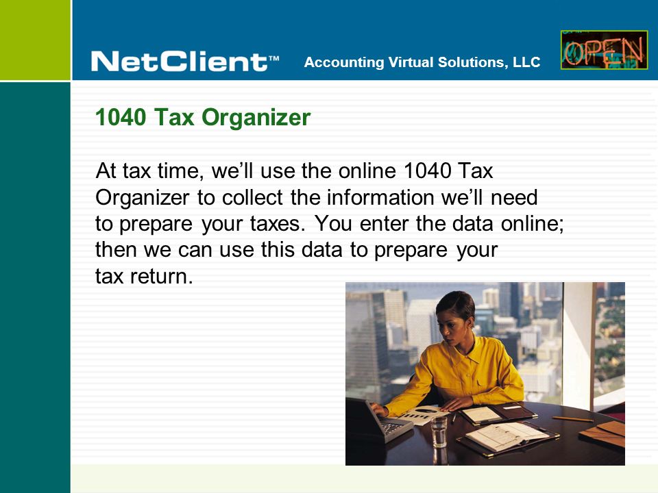 Accounting Virtual Solutions, LLC 1040 Tax Organizer At tax time, well use the online 1040 Tax Organizer to collect the information well need to prepare your taxes.