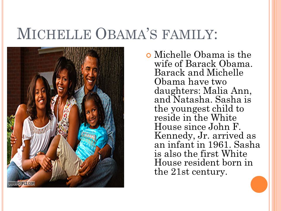 M ICHELLE O BAMA S FAMILY : Michelle Obama is the wife of Barack Obama.