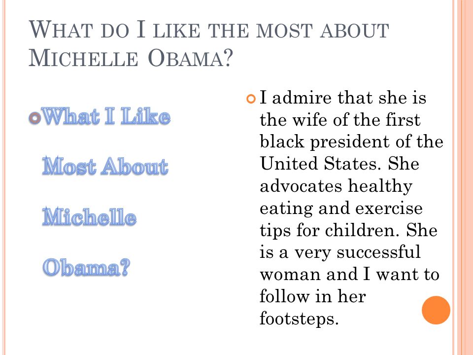 W HAT DO I LIKE THE MOST ABOUT M ICHELLE O BAMA .