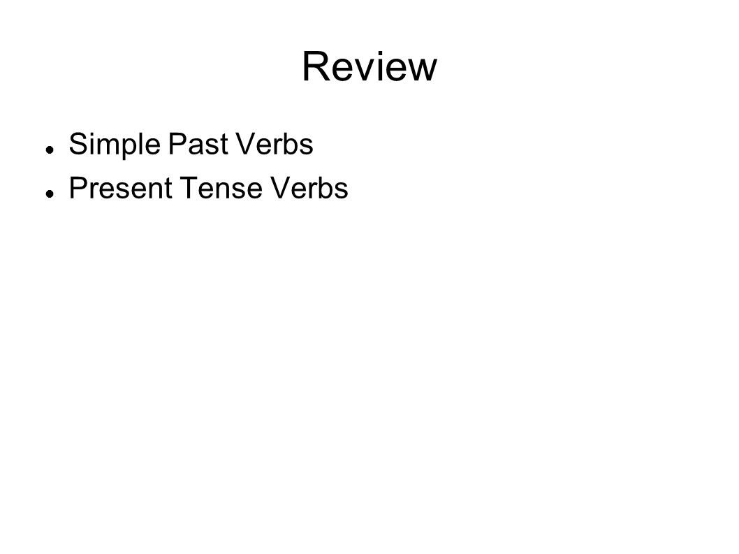 Review Simple Past Verbs Present Tense Verbs