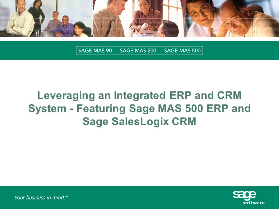 Leveraging an Integrated ERP and CRM System - Featuring Sage MAS 500 ERP and Sage SalesLogix CRM