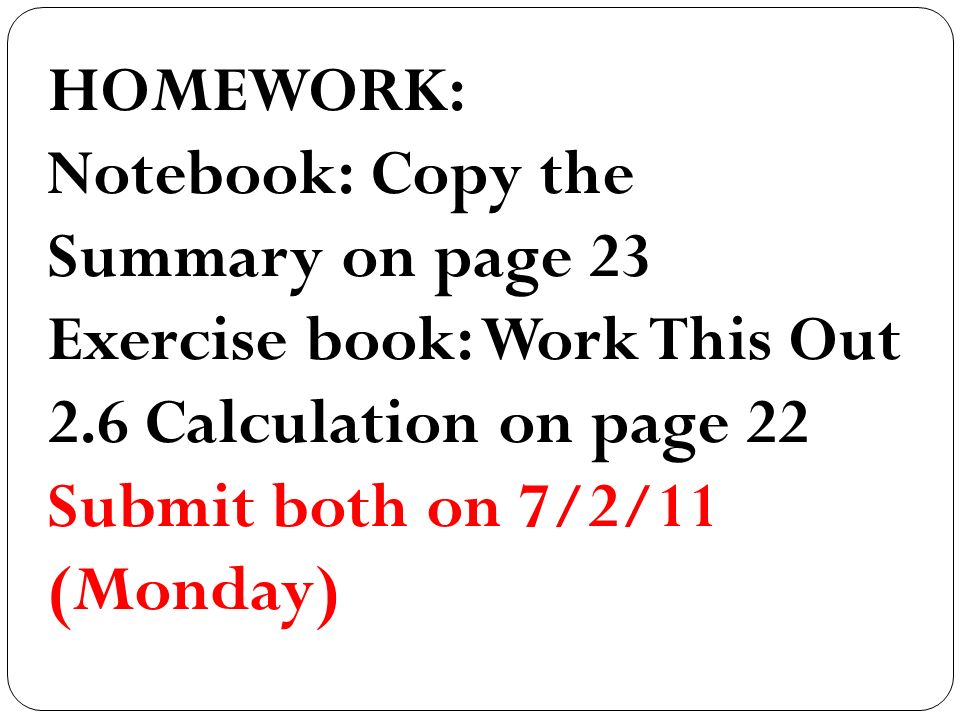 HOMEWORK: Notebook: Copy the Summary on page 23 Exercise book: Work This Out 2.6 Calculation on page 22 Submit both on 7/2/11 (Monday)