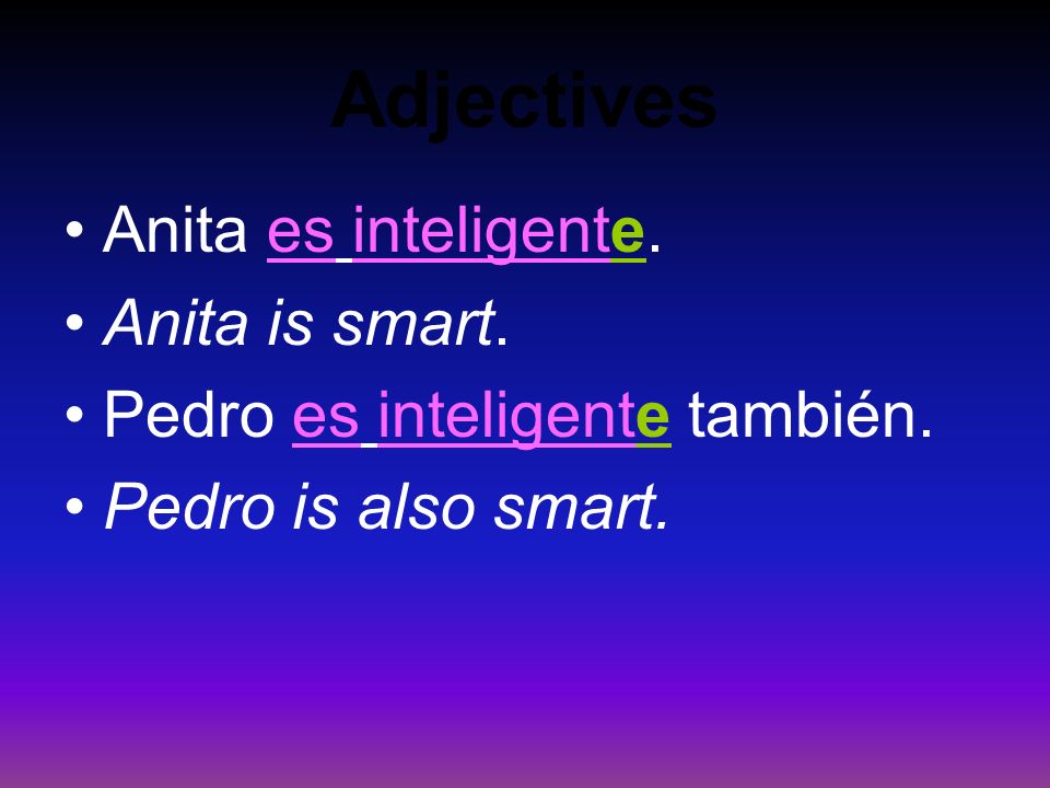 Adjectives 5. Adjectives that end in -e describe both masculine and feminine nouns. Take a look