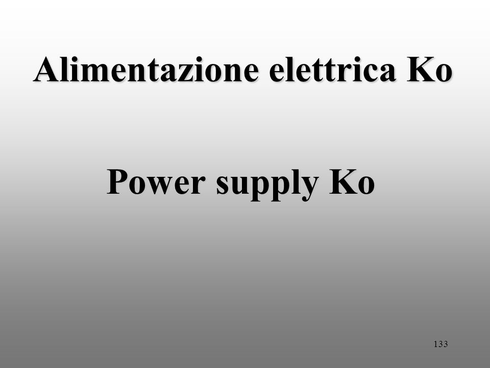 133 Alimentazione elettrica Ko Power supply Ko