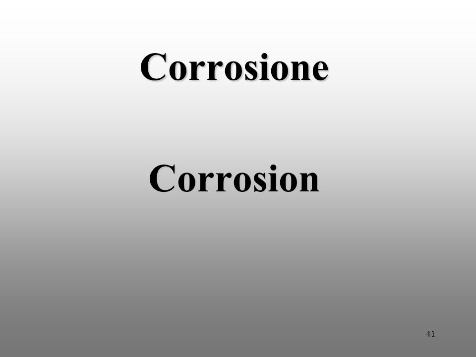 41 Corrosione Corrosion