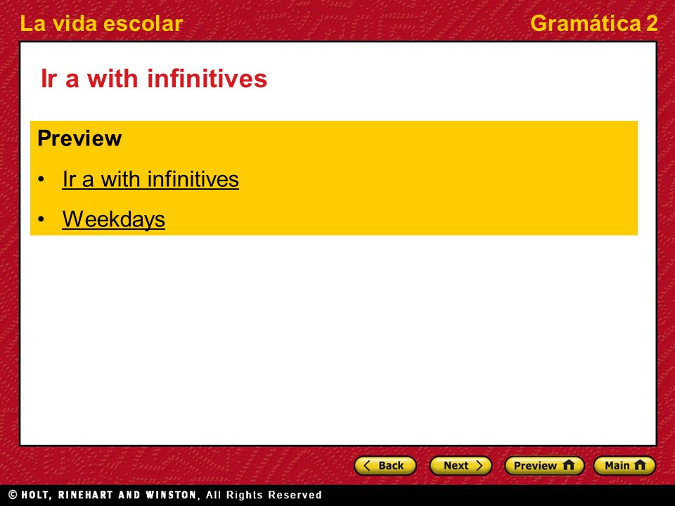 La vida escolarGramática 2 Ir a with infinitives Preview Ir a with infinitives Weekdays