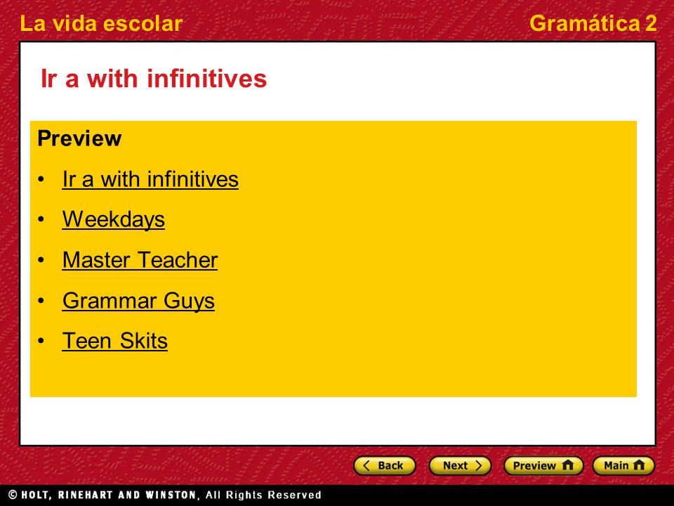 La vida escolarGramática 2 Ir a with infinitives Preview Ir a with infinitives Weekdays Master Teacher Grammar Guys Teen Skits