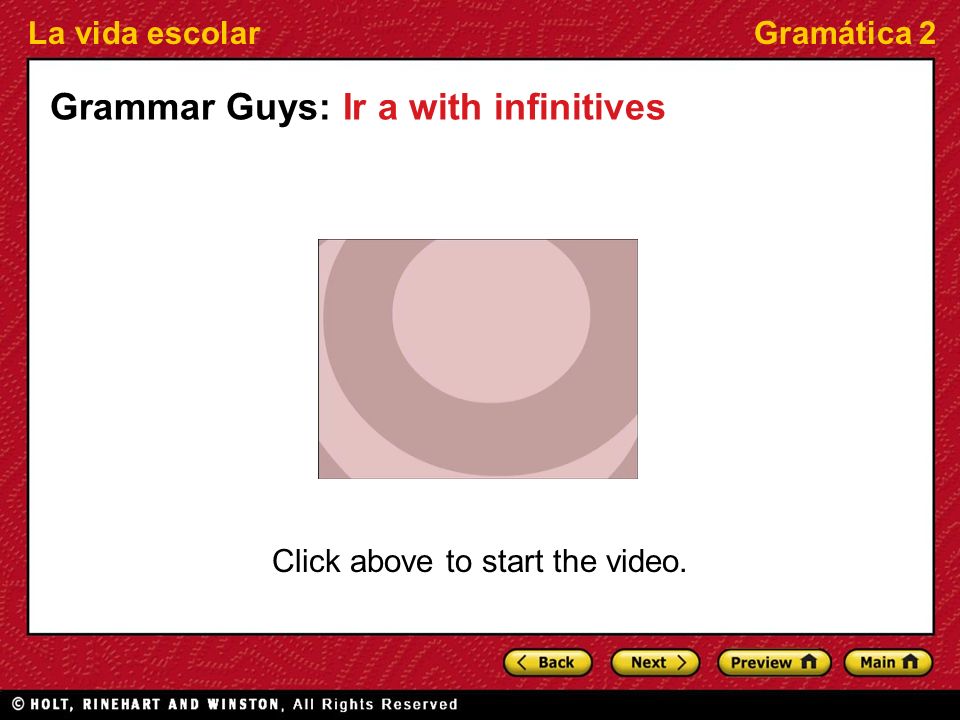 La vida escolarGramática 2 Grammar Guys: Ir a with infinitives Click above to start the video.