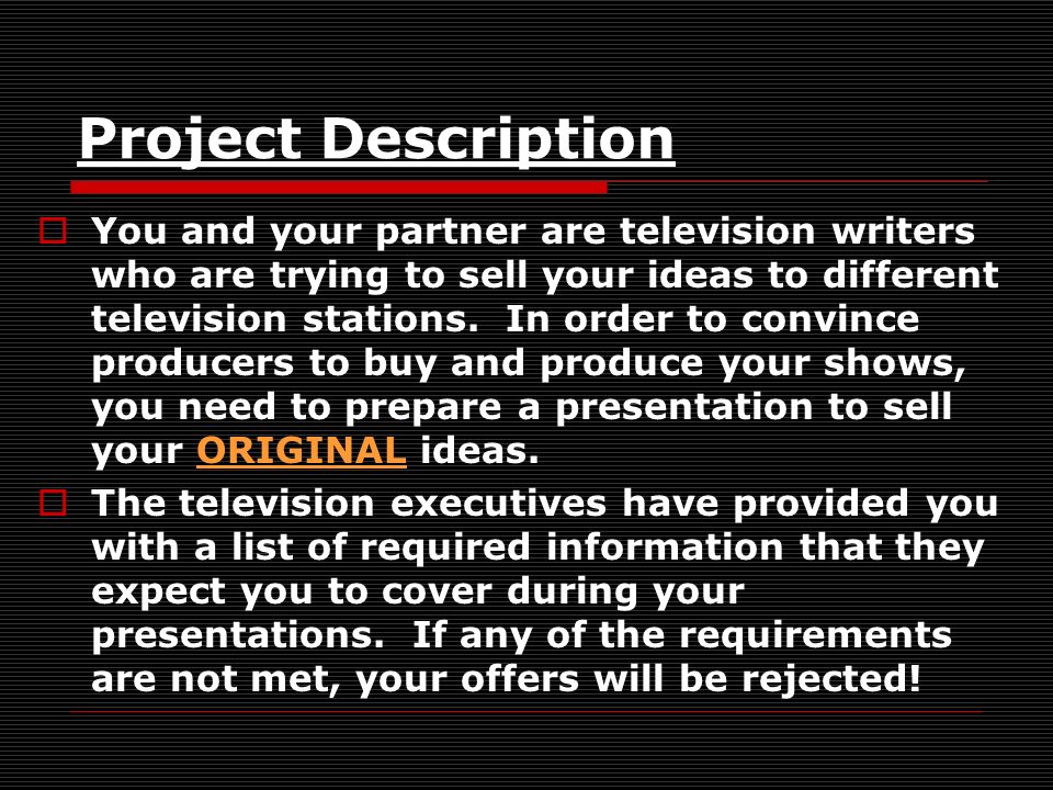 Project Description You and your partner are television writers who are trying to sell your ideas to different television stations.