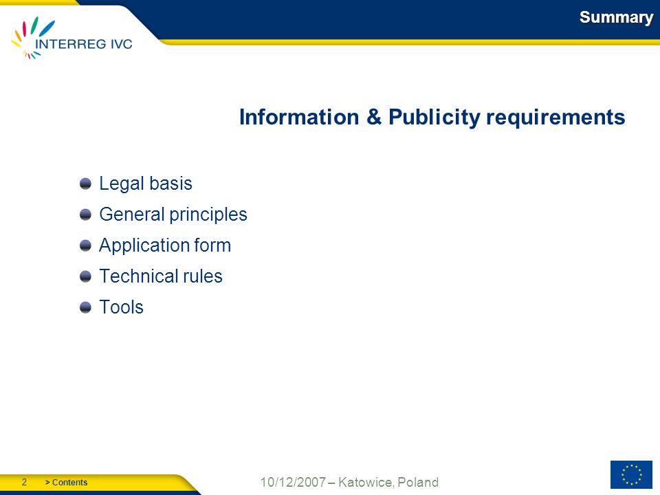 > Contents 2 10/12/2007 – Katowice, Poland Summary Information & Publicity requirements Legal basis General principles Application form Technical rules Tools