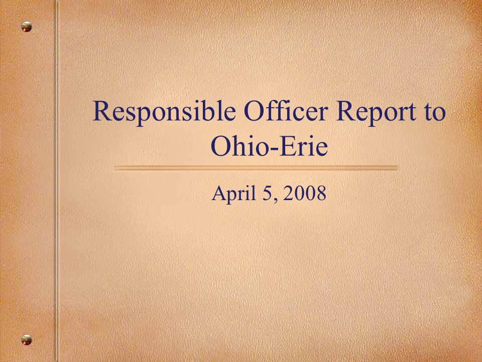Responsible Officer Report to Ohio-Erie April 5, 2008