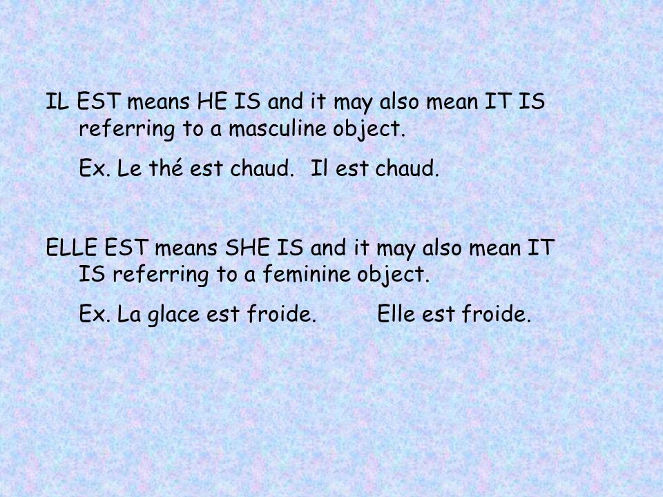 IL EST means HE IS and it may also mean IT IS referring to a masculine object.