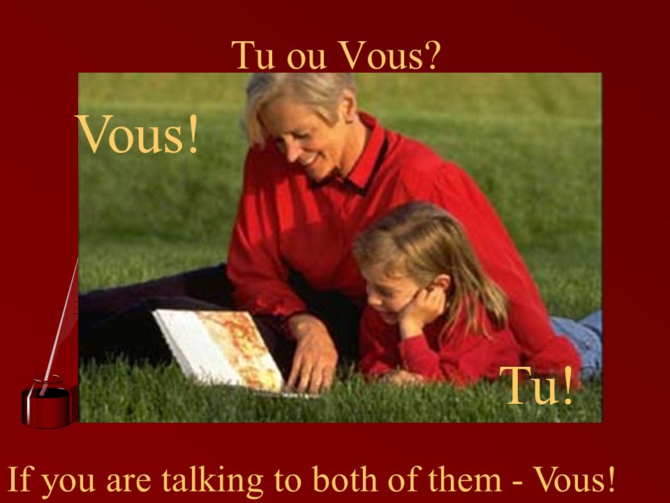 Tu ou Vous Tu! Vous! If you are talking to both of them - Vous!