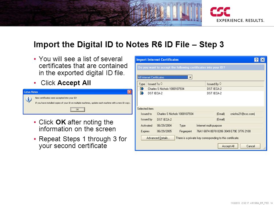 11/2/2013 2:02:38 AM 5864_ER_FED 14 Import the Digital ID to Notes R6 ID File – Step 3 You will see a list of several certificates that are contained in the exported digital ID file.