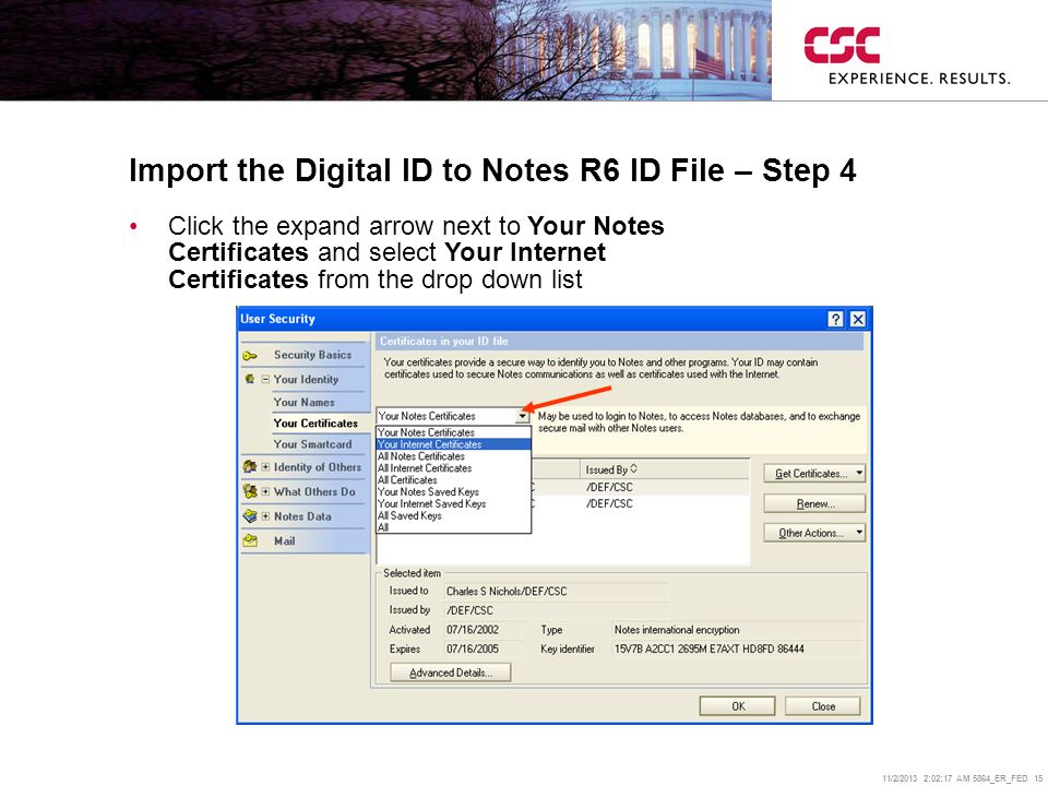 11/2/2013 2:02:38 AM 5864_ER_FED 15 Import the Digital ID to Notes R6 ID File – Step 4 Click the expand arrow next to Your Notes Certificates and select Your Internet Certificates from the drop down list