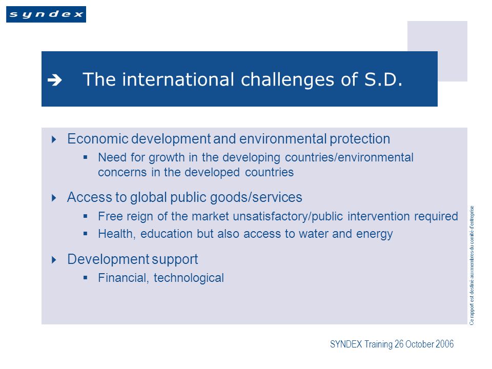 Ce rapport est destiné aux membres du comité dentreprise SYNDEX Training 26 October 2006 The international challenges of S.D.