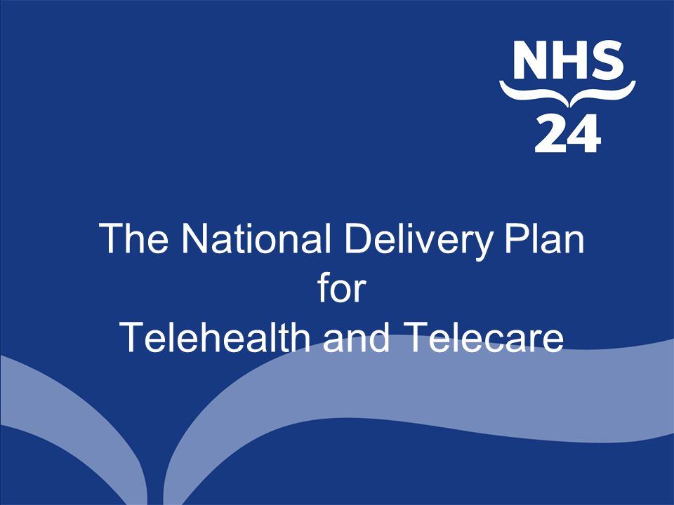 The National Delivery Plan for Telehealth and Telecare