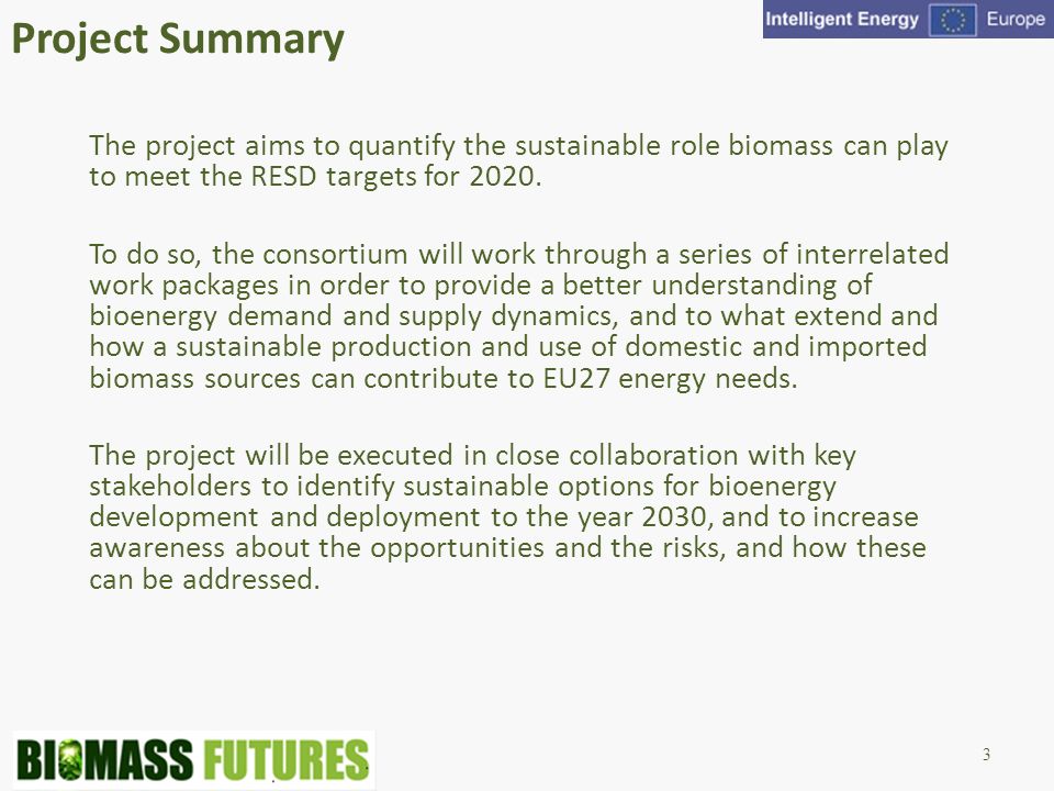 Project Summary The project aims to quantify the sustainable role biomass can play to meet the RESD targets for 2020.