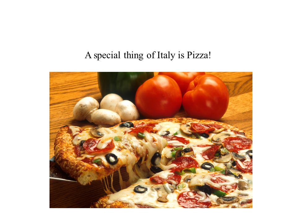 A special thing of Italy is Pizza!